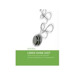 Leben ohne Di�t: Schlank mit Genuss durch Bio-Lebensmittel oder Wie manipulierte Nahrung zu �bergewicht f�hrt