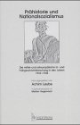 Pr�historie und Nationalsozialismus: Die mittel- und osteurop�ische Ur- und Fr�hgeschichtsforschung in den Jahren 1933-1945 - 