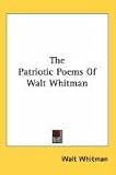 The Patriotic Poems Of Walt Whitman