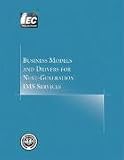 Review International Engineering Consortium  / Business Models and Drivers for Next-Generation IMS Services (Comprehensive Report series)