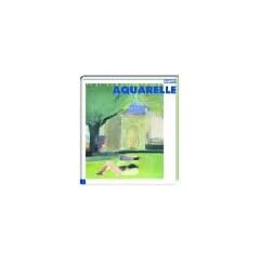 Aquarelle: Kompositionen aus Licht, Farbe und Wasser. Menschen, G�rten, Landschaften
