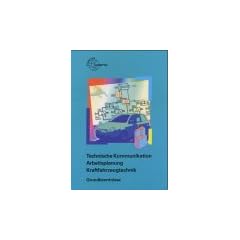 Technische Kommunikation Arbeitsplanung KFZ. Grundkenntnisse: Arbeitsplanung. Technische Kommunikation. Kraftfahrzeugtechnik. Grundkenntnisse