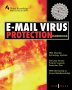 E-Mail Virus Protection Handbook: Protect Your E-mail from Trojan Horses, Viruses, and Mobile Code Attacks
