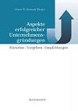Aspekte erfolgreicher Unternehmensgründungen. Hinweise - Vorgehen  - Empfehlungen