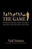 The Game. Penetrating the Secret Society of Pickup Artists