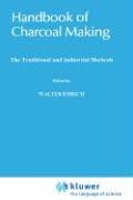 Handbook of Charcoal Making. The Traditional and Industrial Methods (Solar Energy R&D in the European Community, Series E: Volume 7: Energy from Biomass)