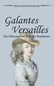 Galantes Versailles. Die M&auml;tressen am Hofe der Bourbonen