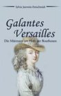 Produkt-Bild: Galantes Versailles. Die M&auml;tressen am Hofe der Bourbonen