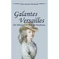 Galantes Versailles. Die M�tressen am Hofe der Bourbonen