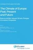 The Climate of Europe: Past, Present and Future : Natural and Man-Induced Climatic Changes, A European Perspective