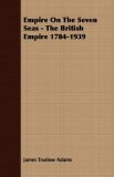 Empire On The Seven Seas - The British Empire 1784-1939