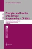 Principles and Practice of Constraint Programming - CP 2002: 8th International Conference, CP 2002, Ithaca, NY, USA, September 9-13, 2002, Proceedings (Lecture Notes Series)