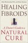 Healing Fibroids: A Doctor's Guide to a Natural Cure