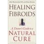 Healing Fibroids: A Doctor's Guide to a Natural Cure