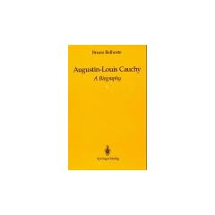 Augustin- Louis Cauchy. A Biography (Studies in the History of Mathematics & Physical Sciences)