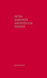 Architektur denken - Peter Zumthor
