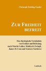 Produkt-Bild: Zur Freiheit befreit. Das theologische Verst&auml;ndnis von Freiheit und Befreiung nach Martin Luther, Huldrych Zwingli, James H. Cone und Gustavo Guti&eacute;rrez