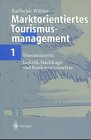Marktorientiertes Tourismusmanagement 1. Tourismusorte: Leitbild, Nachfrage- und Konkurrenzanalyse