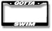 Gotta Swim License Plate Frame