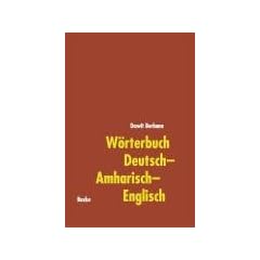 W�rterbuch Deutsch-Amharisch-Englisch: With Short German Grammar and Short Amharic Grammar for Native Speakers