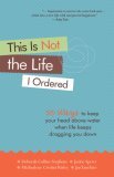 This Is Not the Life I Ordered: 50 Ways to Keep Your Head Above Water When Life Keeps Dragging You Down by Conari Press