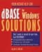 dBASE for Windows Solutions (The Solutions)
