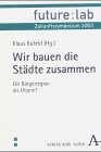 Produkt-Bild: Wir bauen die St&auml;dte zusammen: Die B&uuml;rgerregion als Utopie?