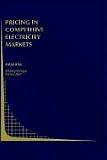 Pricing in Competitive Electricity Markets (Topics in Regulatory Economics and Policy)