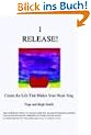 I Release!: Create the Life That Makes Your Heart Sing