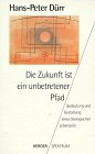Die Zukunft ist ein unbetretener Pfad - Bedeutung und Gestaltung eines &ouml;kologischen Lebensstils. - Hans-Peter D&uuml;rr