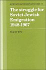 The Struggle for Soviet Jewish Emigration, 19481967 (Cambridge Russian, Soviet and Post-Soviet Studies)