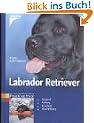 Labrador Retriever. Auswahl, Haltung, Erziehung, Besch�ftigung