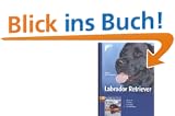 Labrador Retriever. Auswahl, Haltung, Erziehung, Besch�ftigung