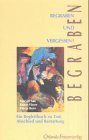 Produkt-Bild: Begraben und Vergessen? Ein Begleitbuch zu Tod, Abschied und Bestattung