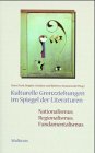 Kulturelle Grenzziehungen im Spiegel der Literaturen: Nationalismus, Regionalismus, Fundamentalismus - Hg. von Horst Turk, Brigitte Schultze und Roberto Simanowski