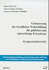 Produkt-Bild: Verbesserung der beruflichen Weiterbildung f&uuml;r geh&ouml;rlose und schwerh&ouml;rige Erwachsene: Symposionbericht