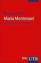 Maria Montessori: Ein pädagogisches Porträt (Uni-Taschenbücher S)