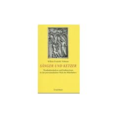 S�nger und Ketzer. Troubadourkult und Katharertum in der provenzalischen Welt des Mittelalters.