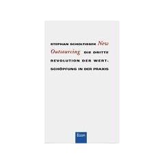 New Outsourcing: Die dritte Revolution der Wersch�pfung in der Praxis