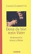 Denn du bist mein Vater. Bekenntnis eines Lebens