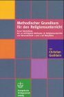 Methodischer Grundkurs f�r den Religionsunterricht: Kurze Darstellung der 20 wichtigsten Methoden im Religionsunterricht der Sekundarstufe 1 und 2 mit Beispielen - Christian Grethlein