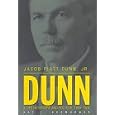 Jacob Piatt Dunn, Jr.: A Life in History and Politics, 1855-1924 by  Ray E. Boomhower