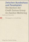 Zwischen Bundeshaus und Paradeplatz. Die Banken der Credit Suisse Group im Zweiten Weltkrieg