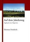 Auf dem Jakobsweg: Tagebuch einer Pilgerreise - Dietmar Friedrich