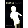 Fixing Sex: Intersex, Medical Authority, and Lived Experience