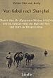 Von Kabul nach Shanghai: Bericht �ber die Afghanistan-Mission 1915/16 und die R�ckkehr �ber das Dach der Welt und durch die W�sten Chinas