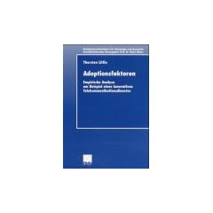 Adoptionsfaktoren: Empirische Analyse am Beispiel eines innovativen Telekommunikationsdienstes (Betriebswirtschaftslehre f�r Technologie und Innovation)