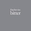 FAN SERVICE~BITTER...