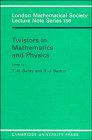 Twistors in Mathematics and Physics (London Mathematical Society Lecture Note Series)