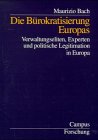 Die B&uuml;rokratisierung Europas: Verwaltungseliten, Experten und politische Legitimation in der Europ&auml;ischen Union (Campus Forschung) - Maurizio Bach
